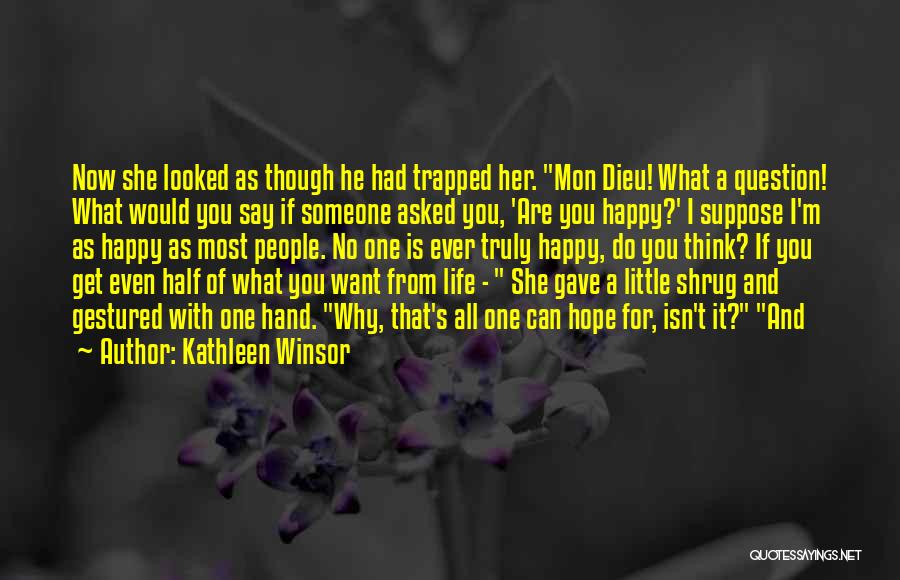 Kathleen Winsor Quotes: Now She Looked As Though He Had Trapped Her. Mon Dieu! What A Question! What Would You Say If Someone
