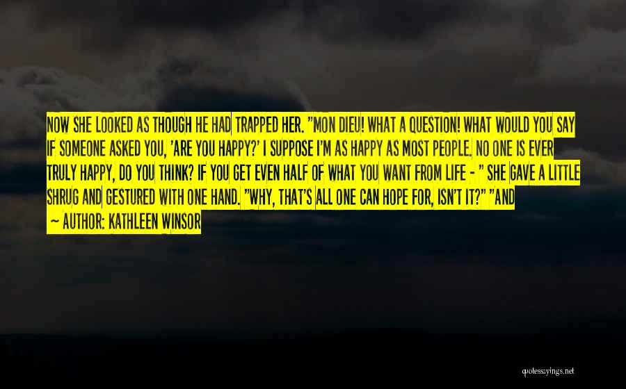 Kathleen Winsor Quotes: Now She Looked As Though He Had Trapped Her. Mon Dieu! What A Question! What Would You Say If Someone