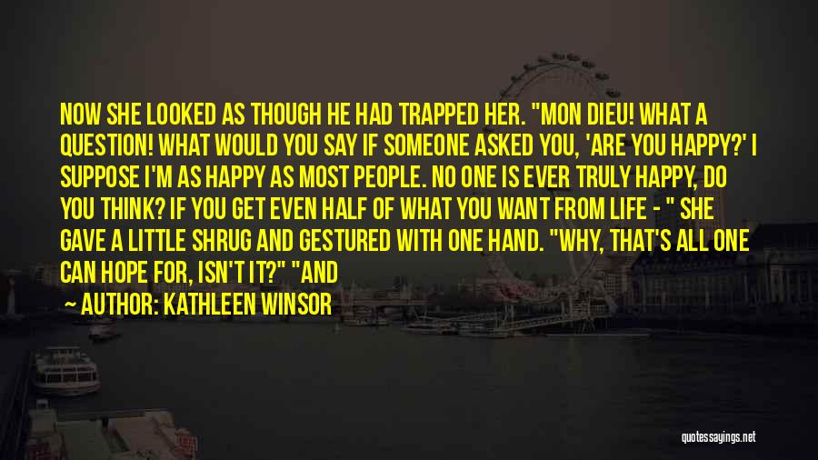 Kathleen Winsor Quotes: Now She Looked As Though He Had Trapped Her. Mon Dieu! What A Question! What Would You Say If Someone