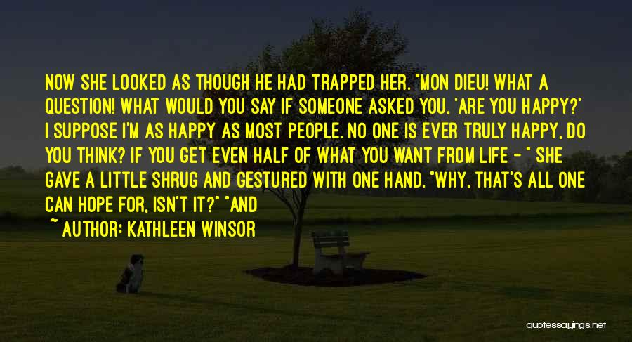 Kathleen Winsor Quotes: Now She Looked As Though He Had Trapped Her. Mon Dieu! What A Question! What Would You Say If Someone