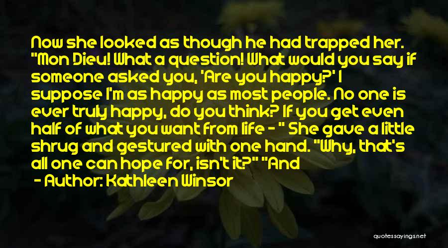 Kathleen Winsor Quotes: Now She Looked As Though He Had Trapped Her. Mon Dieu! What A Question! What Would You Say If Someone