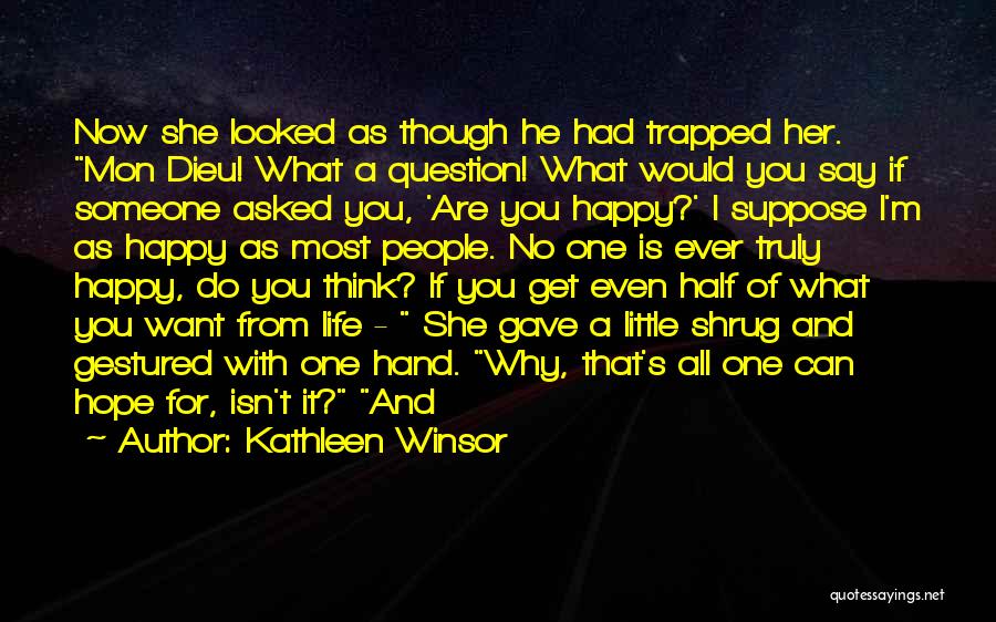 Kathleen Winsor Quotes: Now She Looked As Though He Had Trapped Her. Mon Dieu! What A Question! What Would You Say If Someone