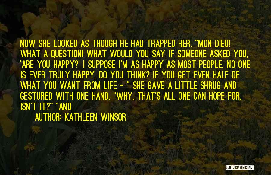 Kathleen Winsor Quotes: Now She Looked As Though He Had Trapped Her. Mon Dieu! What A Question! What Would You Say If Someone