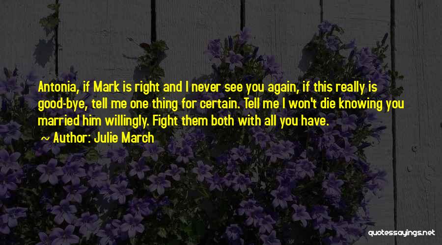 Julie March Quotes: Antonia, If Mark Is Right And I Never See You Again, If This Really Is Good-bye, Tell Me One Thing