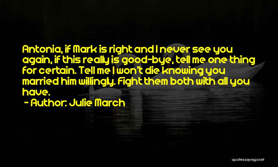 Julie March Quotes: Antonia, If Mark Is Right And I Never See You Again, If This Really Is Good-bye, Tell Me One Thing