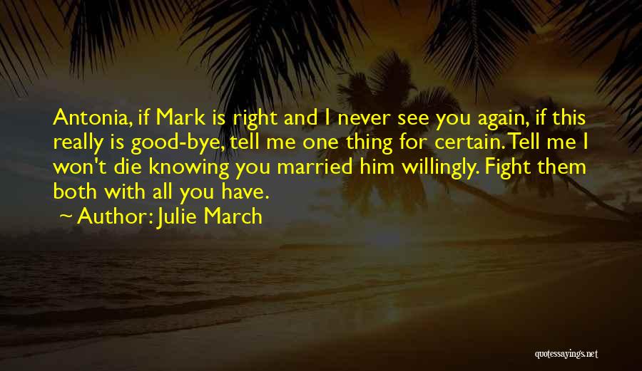 Julie March Quotes: Antonia, If Mark Is Right And I Never See You Again, If This Really Is Good-bye, Tell Me One Thing