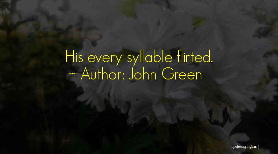 John Green Quotes: His Every Syllable Flirted.