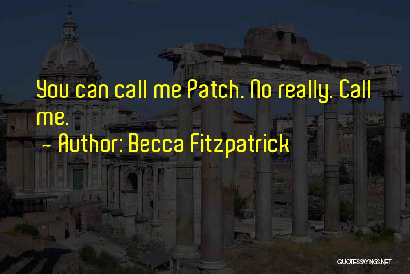 Becca Fitzpatrick Quotes: You Can Call Me Patch. No Really. Call Me.