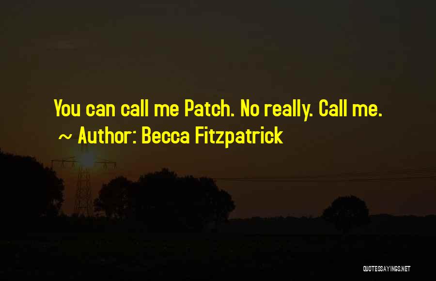 Becca Fitzpatrick Quotes: You Can Call Me Patch. No Really. Call Me.