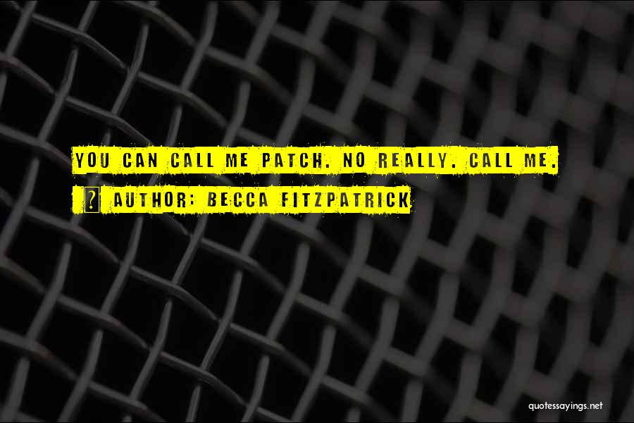 Becca Fitzpatrick Quotes: You Can Call Me Patch. No Really. Call Me.