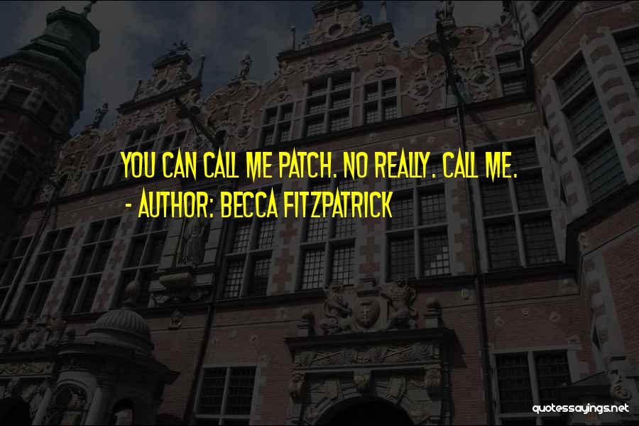 Becca Fitzpatrick Quotes: You Can Call Me Patch. No Really. Call Me.