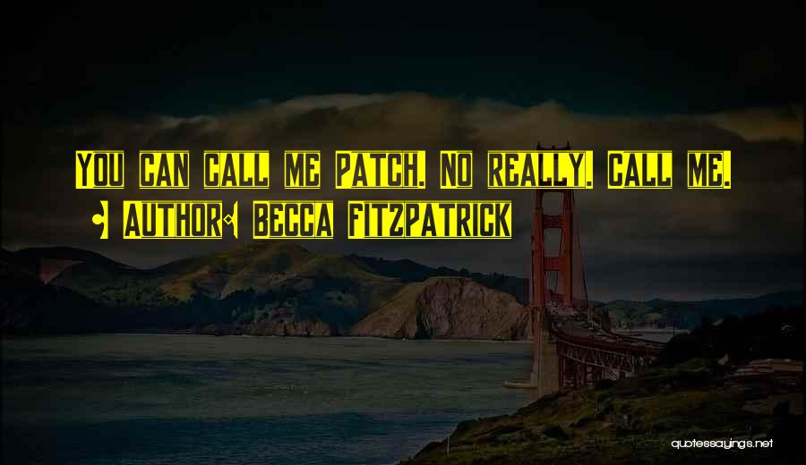 Becca Fitzpatrick Quotes: You Can Call Me Patch. No Really. Call Me.