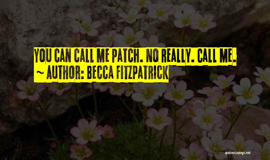 Becca Fitzpatrick Quotes: You Can Call Me Patch. No Really. Call Me.