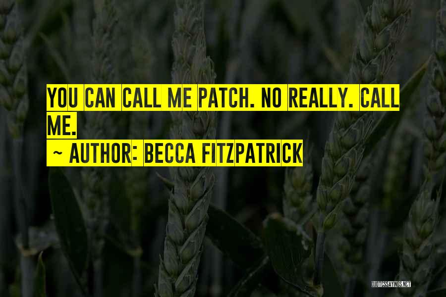 Becca Fitzpatrick Quotes: You Can Call Me Patch. No Really. Call Me.