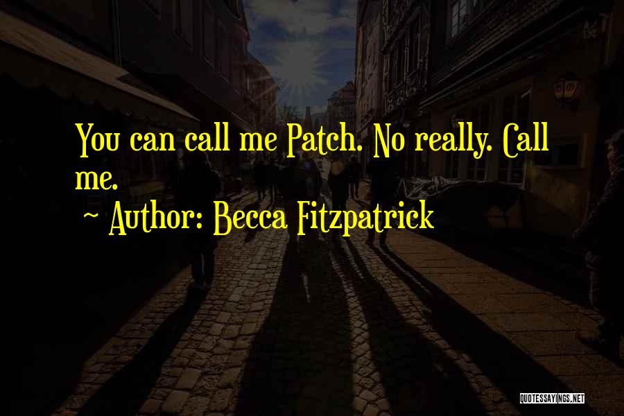 Becca Fitzpatrick Quotes: You Can Call Me Patch. No Really. Call Me.