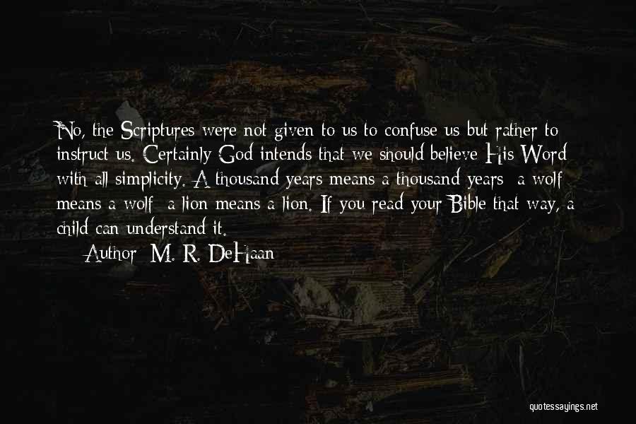 M. R. DeHaan Quotes: No, The Scriptures Were Not Given To Us To Confuse Us But Rather To Instruct Us. Certainly God Intends That