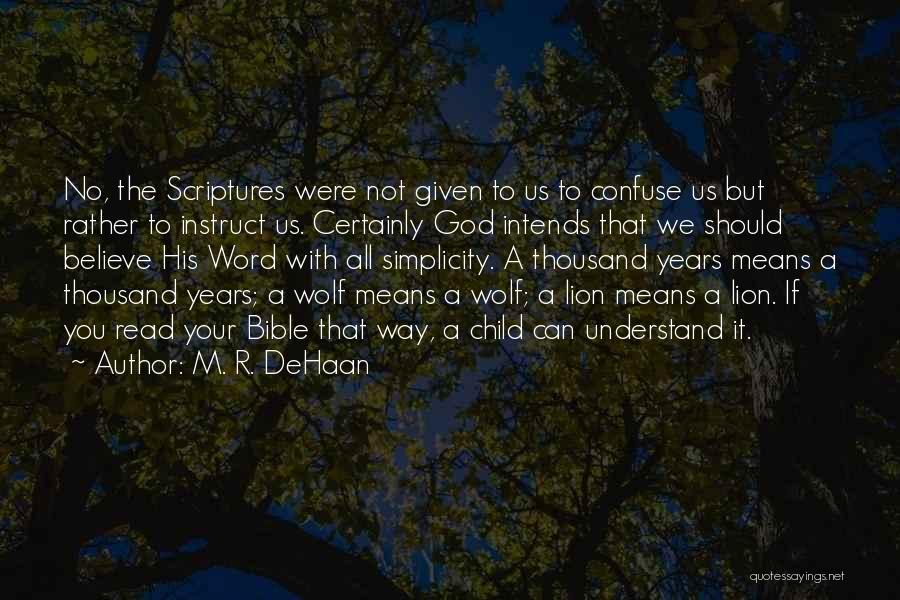 M. R. DeHaan Quotes: No, The Scriptures Were Not Given To Us To Confuse Us But Rather To Instruct Us. Certainly God Intends That