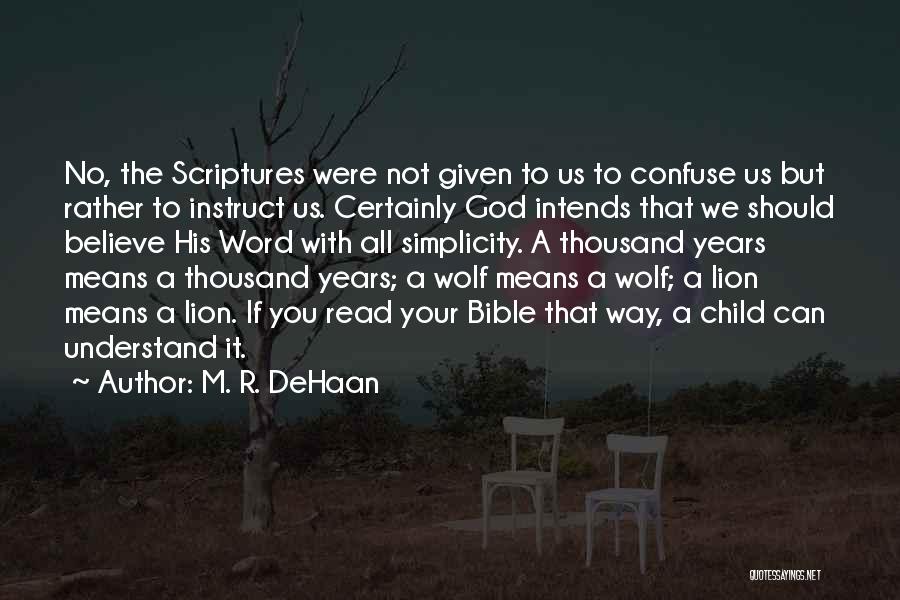 M. R. DeHaan Quotes: No, The Scriptures Were Not Given To Us To Confuse Us But Rather To Instruct Us. Certainly God Intends That