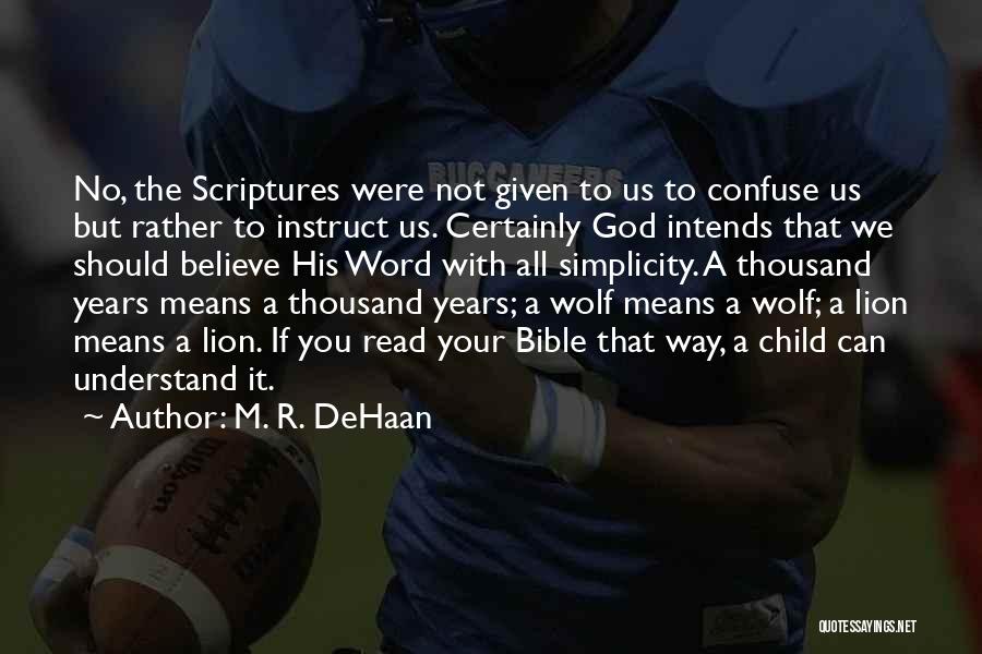 M. R. DeHaan Quotes: No, The Scriptures Were Not Given To Us To Confuse Us But Rather To Instruct Us. Certainly God Intends That