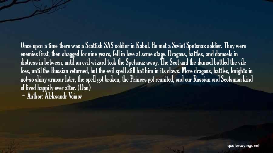 Aleksandr Voinov Quotes: Once Upon A Time There Was A Scottish Sas Soldier In Kabul. He Met A Soviet Spetsnaz Soldier. They Were