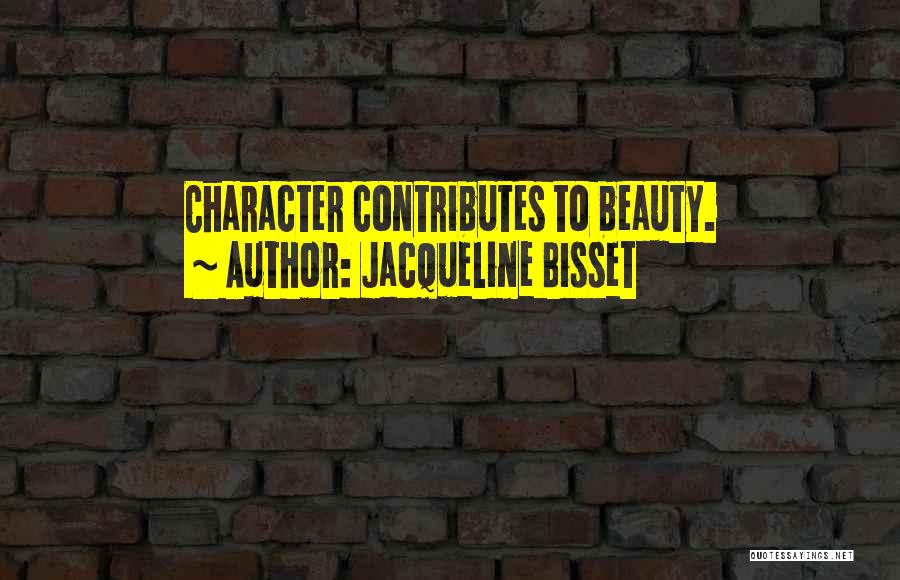 Jacqueline Bisset Quotes: Character Contributes To Beauty.