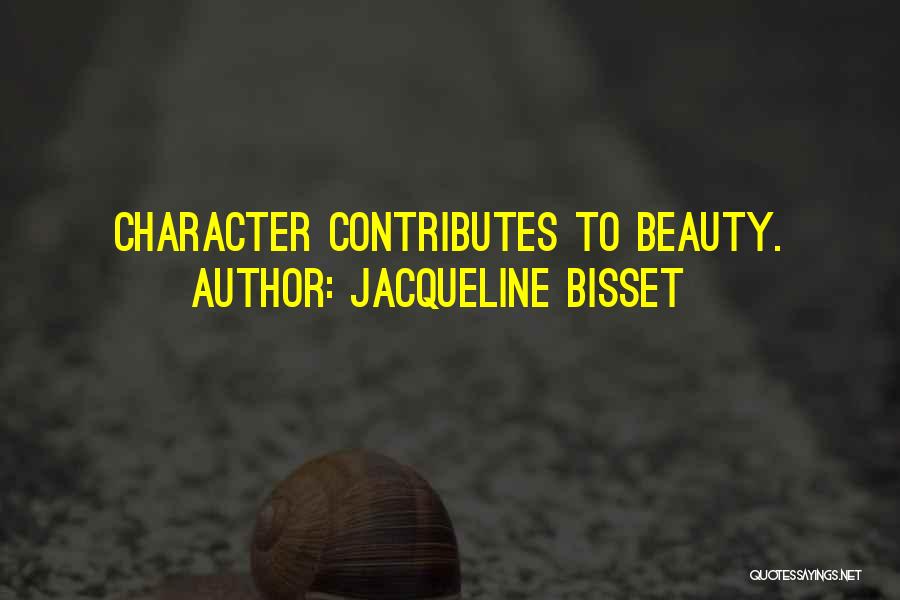 Jacqueline Bisset Quotes: Character Contributes To Beauty.