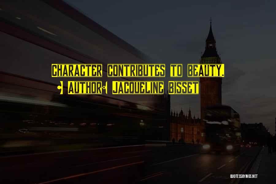 Jacqueline Bisset Quotes: Character Contributes To Beauty.
