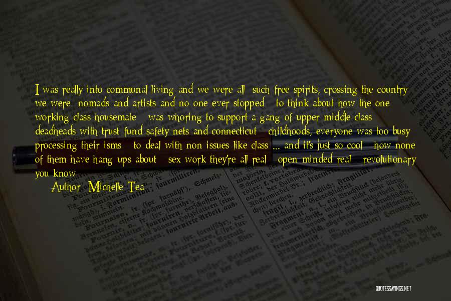 Michelle Tea Quotes: I Was Really Into Communal Living And We Were All /such Free Spirits, Crossing The Country We Were /nomads And