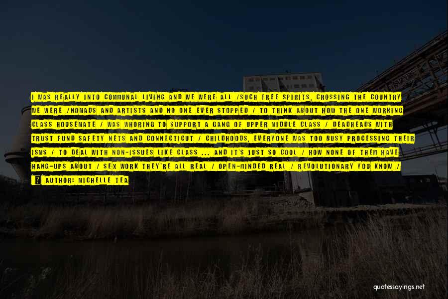 Michelle Tea Quotes: I Was Really Into Communal Living And We Were All /such Free Spirits, Crossing The Country We Were /nomads And