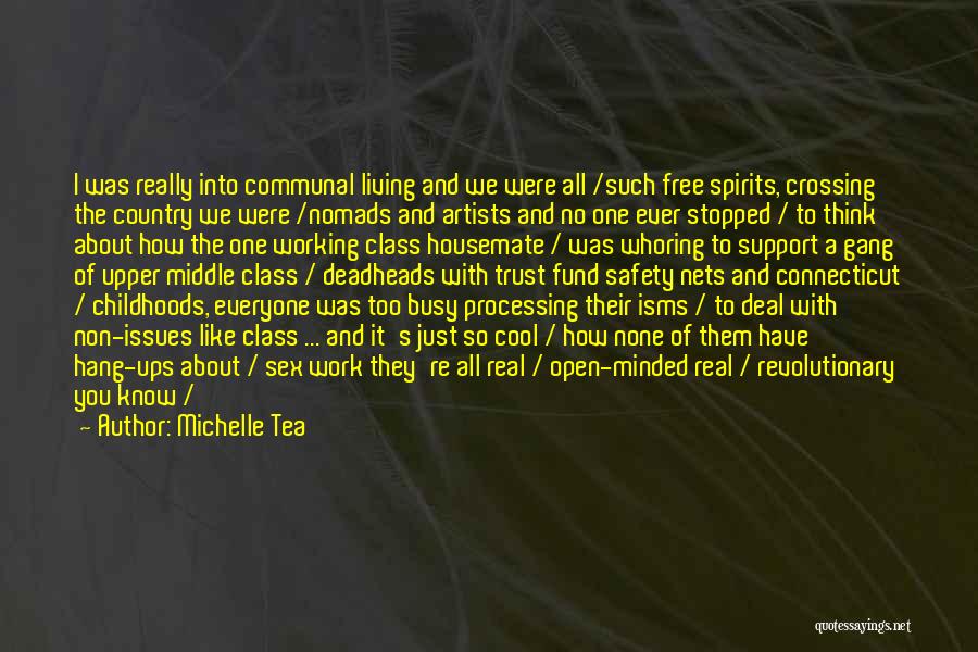 Michelle Tea Quotes: I Was Really Into Communal Living And We Were All /such Free Spirits, Crossing The Country We Were /nomads And