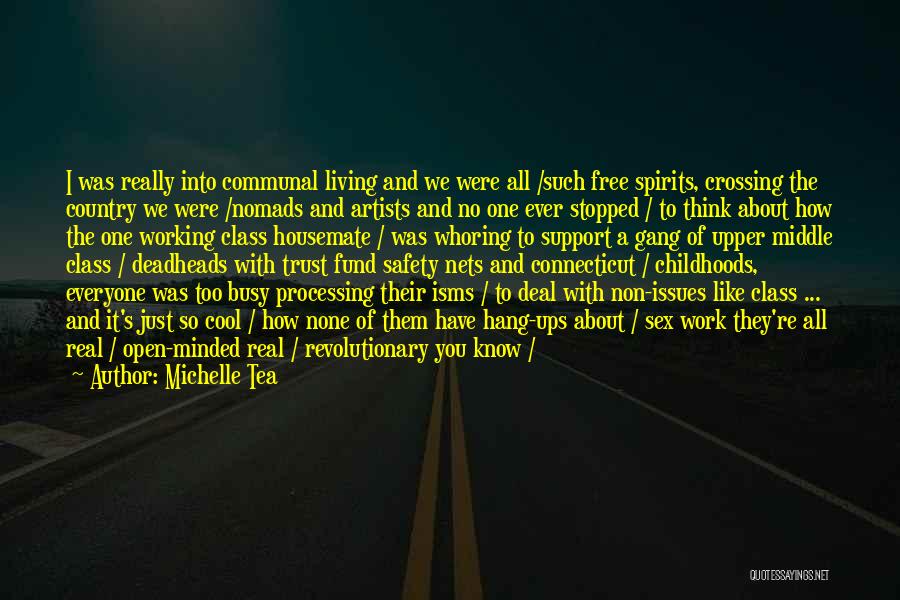 Michelle Tea Quotes: I Was Really Into Communal Living And We Were All /such Free Spirits, Crossing The Country We Were /nomads And