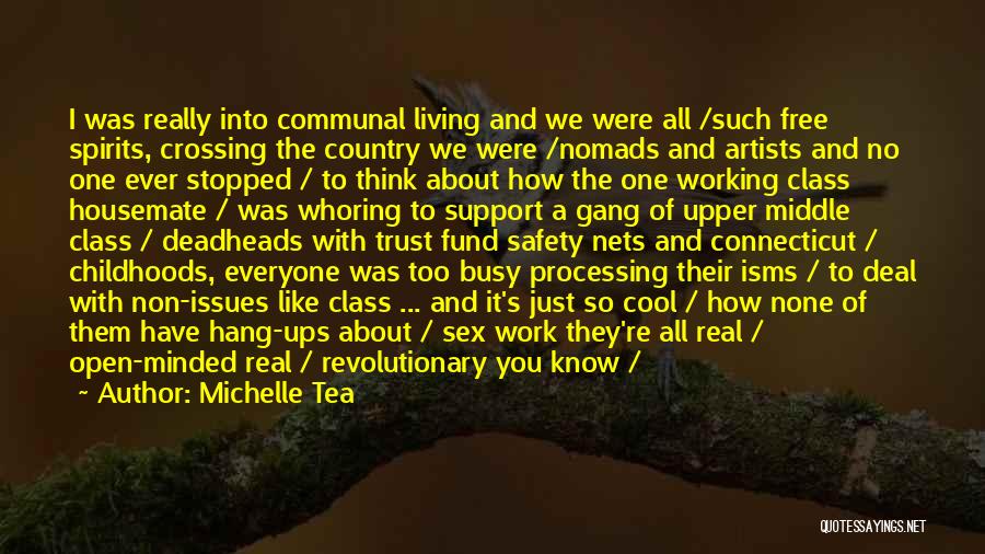 Michelle Tea Quotes: I Was Really Into Communal Living And We Were All /such Free Spirits, Crossing The Country We Were /nomads And