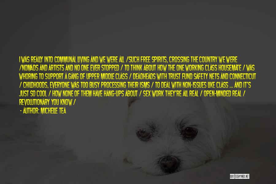 Michelle Tea Quotes: I Was Really Into Communal Living And We Were All /such Free Spirits, Crossing The Country We Were /nomads And