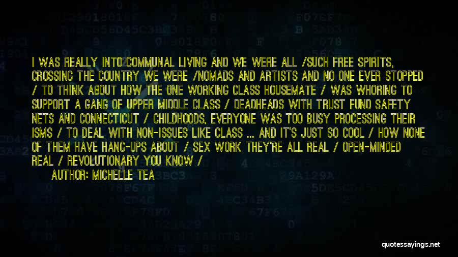 Michelle Tea Quotes: I Was Really Into Communal Living And We Were All /such Free Spirits, Crossing The Country We Were /nomads And