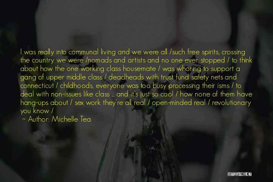 Michelle Tea Quotes: I Was Really Into Communal Living And We Were All /such Free Spirits, Crossing The Country We Were /nomads And