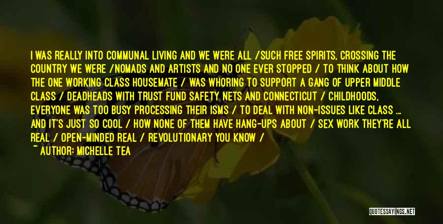 Michelle Tea Quotes: I Was Really Into Communal Living And We Were All /such Free Spirits, Crossing The Country We Were /nomads And