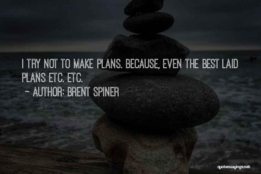 Brent Spiner Quotes: I Try Not To Make Plans. Because, Even The Best Laid Plans Etc. Etc.