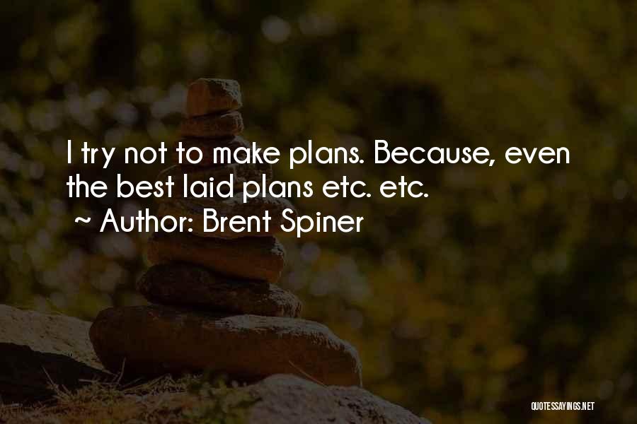 Brent Spiner Quotes: I Try Not To Make Plans. Because, Even The Best Laid Plans Etc. Etc.