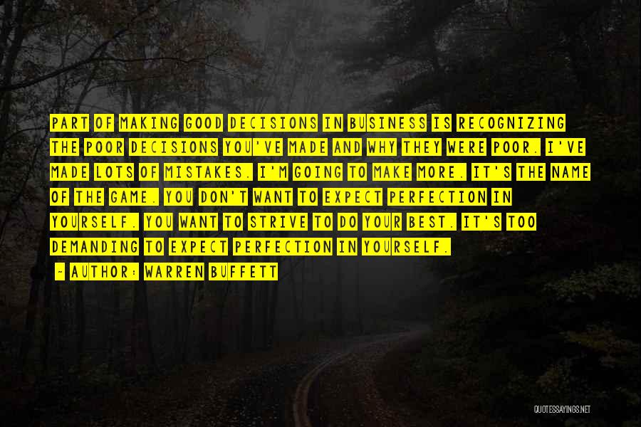 Warren Buffett Quotes: Part Of Making Good Decisions In Business Is Recognizing The Poor Decisions You've Made And Why They Were Poor. I've