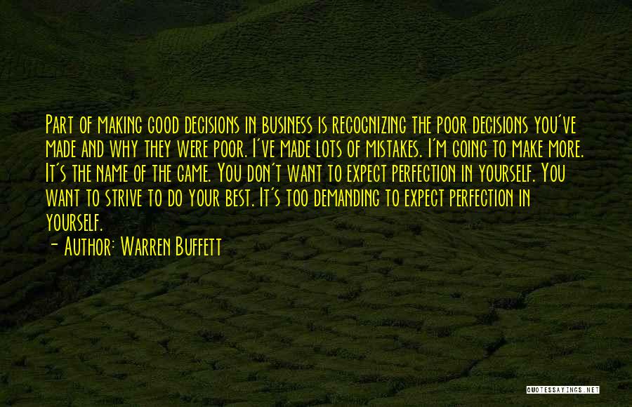 Warren Buffett Quotes: Part Of Making Good Decisions In Business Is Recognizing The Poor Decisions You've Made And Why They Were Poor. I've