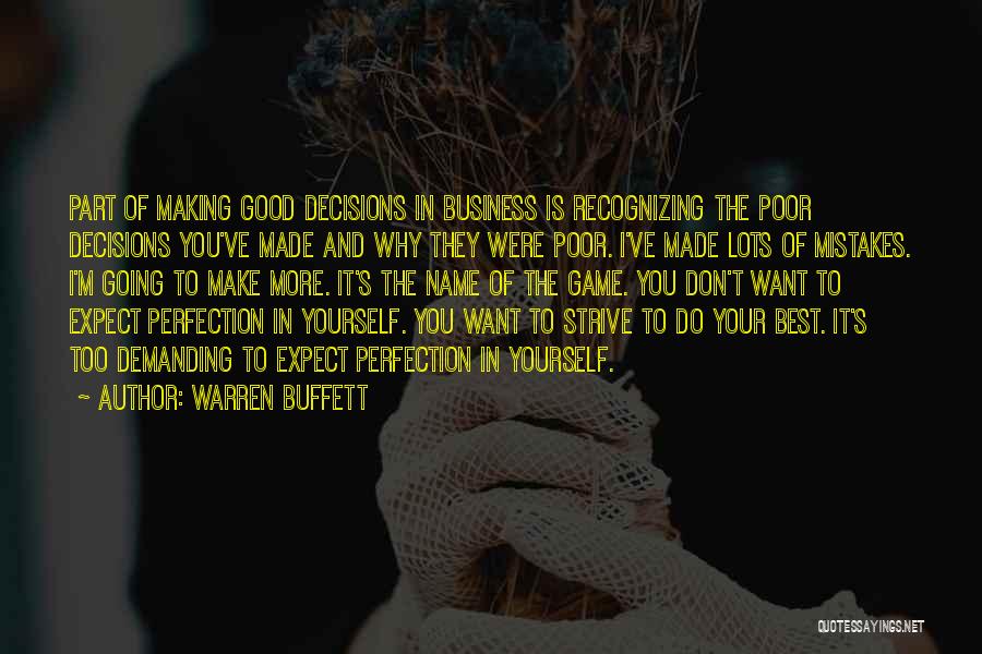 Warren Buffett Quotes: Part Of Making Good Decisions In Business Is Recognizing The Poor Decisions You've Made And Why They Were Poor. I've