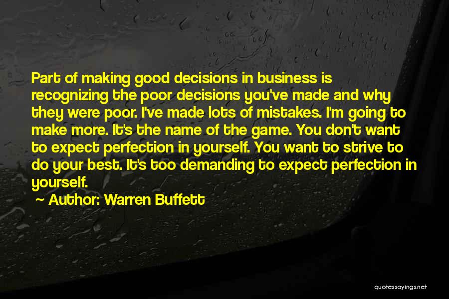 Warren Buffett Quotes: Part Of Making Good Decisions In Business Is Recognizing The Poor Decisions You've Made And Why They Were Poor. I've