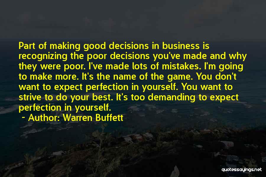 Warren Buffett Quotes: Part Of Making Good Decisions In Business Is Recognizing The Poor Decisions You've Made And Why They Were Poor. I've