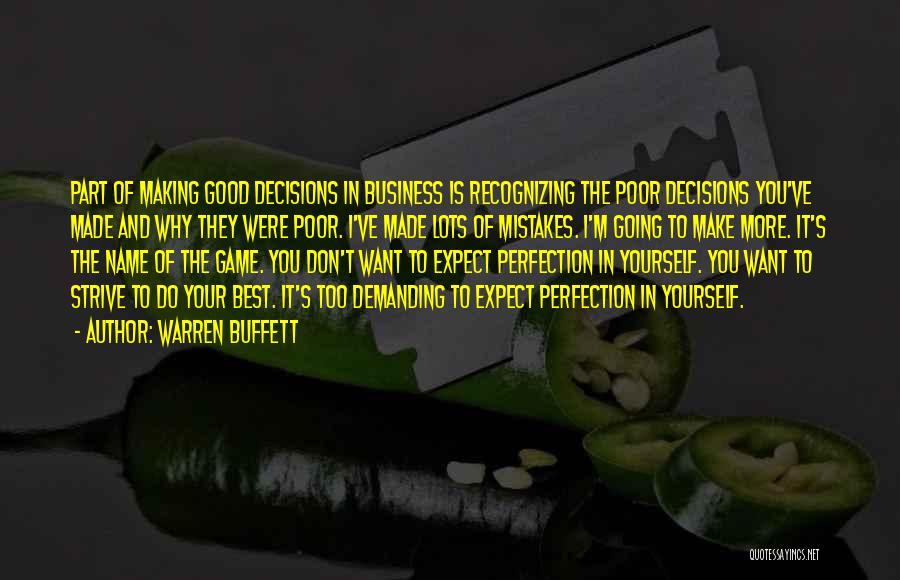 Warren Buffett Quotes: Part Of Making Good Decisions In Business Is Recognizing The Poor Decisions You've Made And Why They Were Poor. I've