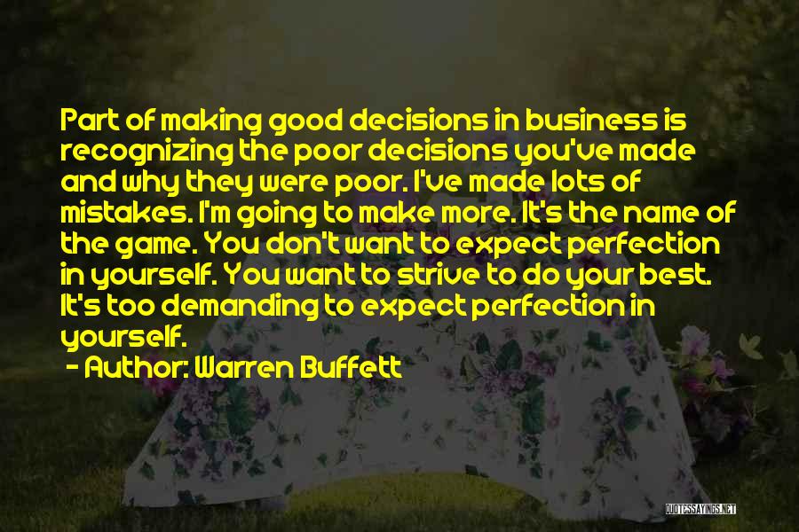 Warren Buffett Quotes: Part Of Making Good Decisions In Business Is Recognizing The Poor Decisions You've Made And Why They Were Poor. I've