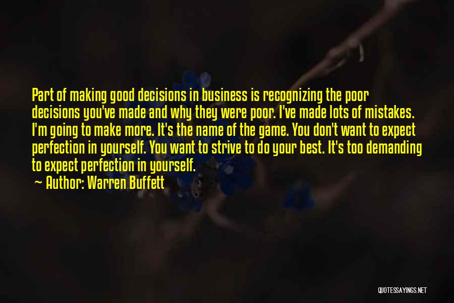 Warren Buffett Quotes: Part Of Making Good Decisions In Business Is Recognizing The Poor Decisions You've Made And Why They Were Poor. I've