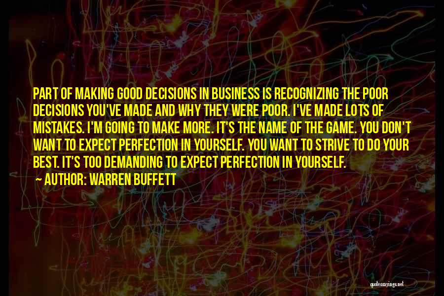 Warren Buffett Quotes: Part Of Making Good Decisions In Business Is Recognizing The Poor Decisions You've Made And Why They Were Poor. I've