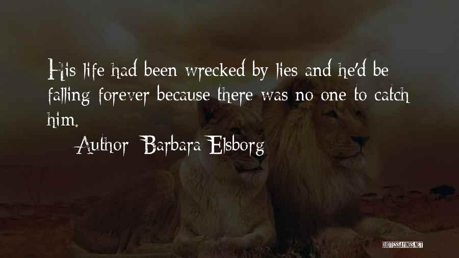 Barbara Elsborg Quotes: His Life Had Been Wrecked By Lies And He'd Be Falling Forever Because There Was No One To Catch Him.