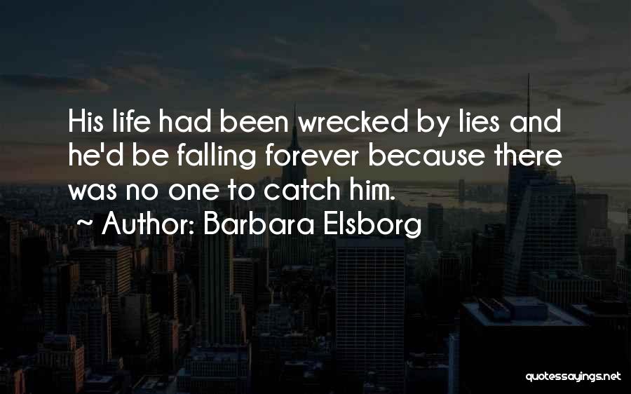 Barbara Elsborg Quotes: His Life Had Been Wrecked By Lies And He'd Be Falling Forever Because There Was No One To Catch Him.