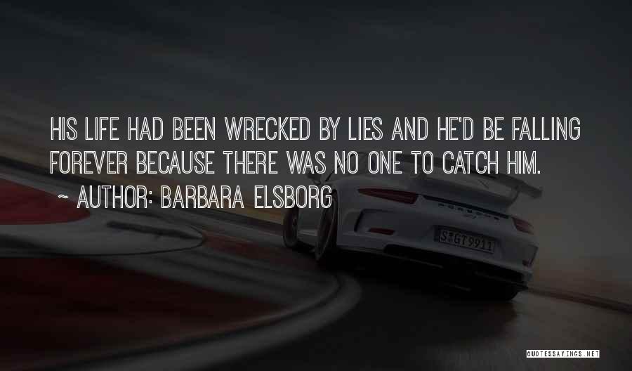 Barbara Elsborg Quotes: His Life Had Been Wrecked By Lies And He'd Be Falling Forever Because There Was No One To Catch Him.